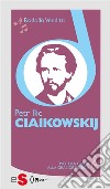 Piccola guida alla grande musica - Petr Ilic Ciaikowskij. E-book. Formato EPUB ebook