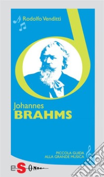 Piccola guida alla grande musica - Johannes Brahms. E-book. Formato EPUB ebook di Rodolfo Venditti