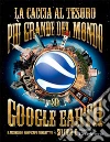 La caccia al tesoro più grande del mondo su Google Earth. E-book. Formato PDF ebook di Dedopulos