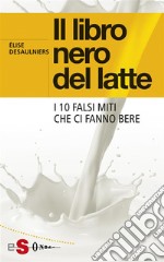 Il libro nero del latteI 10 falsi miti che ci fanno bere. E-book. Formato EPUB