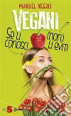 Vegani: Se li conosci (non) li eviti. E-book. Formato EPUB ebook di Manuel Negro