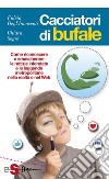 Cacciatori di bufaleCome riconoscere e smascherare le notizie infondate e le leggende metropolitane nella realtà enel Web. E-book. Formato EPUB ebook di Fulvia Degl&apos Innocenti