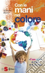 Con le mani nel colore«Fare arte» a casa e a scuola. E-book. Formato Mobipocket
