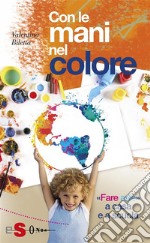 Con le mani nel colore«Fare arte» a casa e a scuola. E-book. Formato EPUB ebook