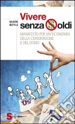 Vivere senza soldiManifesto per un&apos;economia della condivisione e del dono. E-book. Formato EPUB ebook