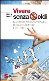 Vivere senza soldiManifesto per un'economia della condivisione e del dono. E-book. Formato EPUB ebook di Mark Boyle