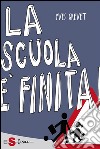 La scuola è finita! La scuola che non c'è. E-book. Formato EPUB ebook