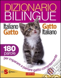 Dizionario bilingue Italiano-gatto Gatto-italiano180 parole per imparare a parlare gatto correntemente. E-book. Formato EPUB ebook di Roberto Marchesini