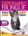 Dizionario bilingue Italiano-gatto Gatto-italiano180 parole per imparare a parlare gatto correntemente. E-book. Formato Mobipocket ebook