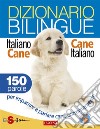 Dizionario bilingue Italiano-cane Cane-italiano150 parole per imparare a parlare cane correntemente. E-book. Formato EPUB ebook