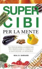 Supercibi per la menteUn programma alimentare per proteggere il cervello e rafforzare la memoria.. E-book. Formato EPUB ebook