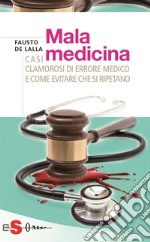 MalamedicinaCasi clamorosi di errore medico e come evitare che si ripetano. E-book. Formato EPUB
