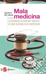 MalamedicinaCasi clamorosi di errore medico e come evitare che si ripetano. E-book. Formato EPUB ebook