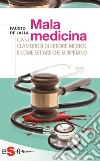 MalamedicinaCasi clamorosi di errore medico e come evitare che si ripetano. E-book. Formato EPUB ebook