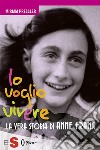 Io voglio vivereLa vera storia di Anne Frank. E-book. Formato EPUB ebook