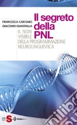 Il segreto della PNLIl non visibile della programmazione neurolinguistica. E-book. Formato PDF ebook