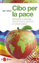 Cibo per la paceMangiare in armonia con sé stessi e cn tutti gli esseri viventi. E-book. Formato EPUB ebook