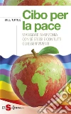 Cibo per la pace: Mangiare in armonia con sé stessi e cn tutti gli esseri viventi. E-book. Formato Mobipocket ebook di Will Tuttle