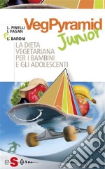 VegPyramid JuniorLa dieta vegetariana per i bambini e gli adolescenti. E-book. Formato PDF ebook