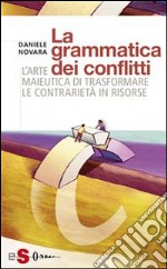 La grammatica dei conflittiL&apos;arte maieutica di trasformare le contrarietà in risorse. E-book. Formato Mobipocket