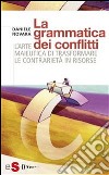 La grammatica dei conflittiL&apos;arte maieutica di trasformare le contrarietà in risorse. E-book. Formato EPUB ebook