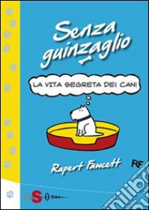 Senza guinzaglioLa vita segreta dei cani. E-book. Formato Mobipocket ebook di Rupert Fawcett