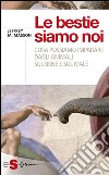 Le bestie siamo noiCosa possiamo imparare dagli animali sul bene e sul male. E-book. Formato EPUB ebook di Jeffrey Moussaieff Masson