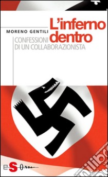 L'inferno dentroConfessioni di un collaborazionista. E-book. Formato PDF ebook di Moreno Gentili