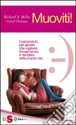 Muoviti!Il paracadute per giovani che vogliono trovare lavoro e decidere della propria vita. E-book. Formato PDF ebook