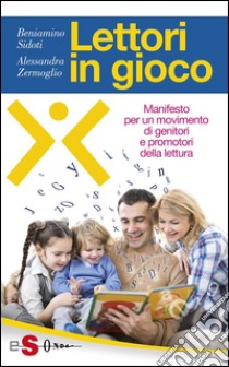 Lettori in gioco: Manifesto per un movimento di genitori e promotori della lettura. E-book. Formato EPUB ebook di Alessandra Zermoglio