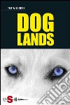 DoglandsStoria di un cane che corre nel vento. E-book. Formato EPUB ebook