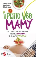 Il piatto Veg Mamy: La dieta vegetariana per la mamma e il suo piccolo. E-book. Formato EPUB ebook