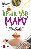 Il piatto Veg Mamy: La dieta vegetariana per la mamma e il suo piccolo. E-book. Formato Mobipocket ebook di Luciana Baroni