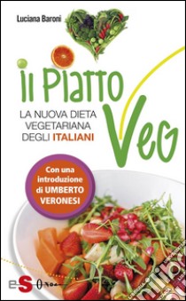 Il piatto VegLa nuova dieta vegetariana degli italiani. E-book. Formato Mobipocket ebook di Luciana Baroni