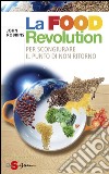 La Food Revolution: Per scongiurare il punto dinon ritorno. E-book. Formato EPUB ebook