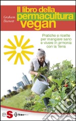 Il libro della permacultura veganPratiche e ricette per mangiare sano e vivere in armonia con la Terra. E-book. Formato PDF ebook