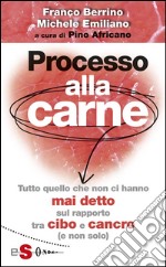 Processo alla carne : Tutto quello che non ci hanno mai detto sul rapprto cibo e cancro (e non solo). E-book. Formato EPUB ebook