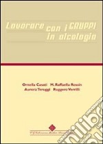 Lavorare con i gruppi in alcologia. E-book. Formato PDF ebook