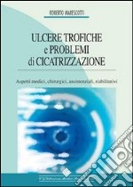 Ulcere trofiche e problemi di cicatrizzazione. Aspetti medici, chirurgici, assistenziali, riabilitativi. E-book. Formato PDF ebook