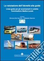 La valutazione dell'idoneità alla guida. Linee guida per gli accertamenti in ambito Commissione Medica Locale. E-book. Formato PDF