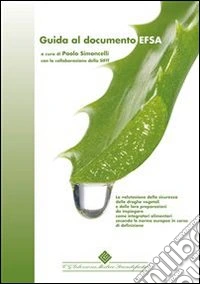 Guida al documento EFSA. La valutazione della sicurezza delle droghe vegetali e delle loro preparazioni da impiegare come integratori alimentari secondo le norme EU.. E-book. Formato PDF ebook