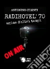 Radihotel' 70. E-book. Formato EPUB ebook di Antonino Cilenti