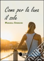 Come per la luna il sole. E-book. Formato EPUB ebook