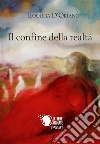 Il confine della realtà. E-book. Formato EPUB ebook di Rosalba D'oriano