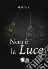 Non è la luce. E-book. Formato EPUB ebook