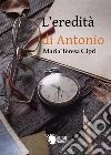 L'eredità di Antonio. E-book. Formato EPUB ebook di Maria Teresa Cipri