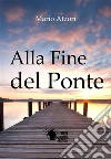 Alla fine del ponte. E-book. Formato EPUB ebook di Mario Atzori