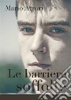 Le barriere soffolte. E-book. Formato EPUB ebook di Mario Atzori