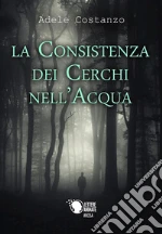 La consistenza dei cerchi nell'acqua. E-book. Formato EPUB