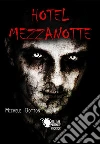 Hotel Mezzanotte. E-book. Formato EPUB ebook di Michele Botton